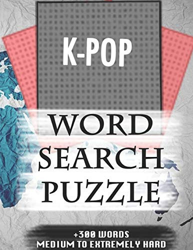 K-Pop Word Search Puzzle +300 Words Medium To Extremely Hard: And Many More Other Topics, With Solutions, 8X11' 80 Pages, All Ages : Kids 7-10, Solvable Word Search Puzzles, Seniors And Adults. - 9781652398912