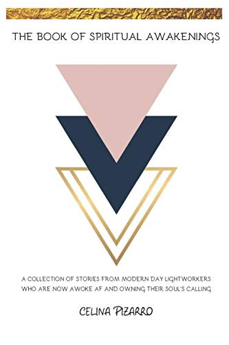 The Book Of Spiritual Awakenings: A Collection Of Stories From Modern Day Light-Workers Who Are Awoke Af And Owning Their Soul'S Calling - 9781671960756