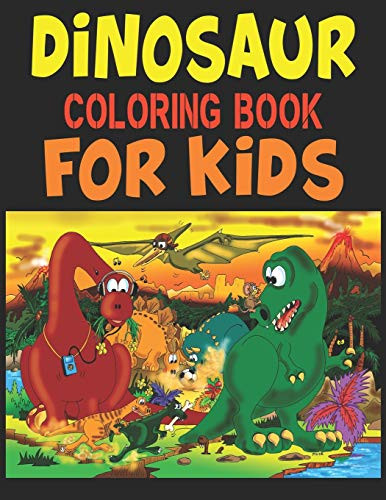 Dinosaur Coloring Book For Kids: A Dinosaur Activity Book Adventure For Boys & Girls, Ages 2-4, 4-8 (25 Pages 8.5" X 11") - 9781673195873