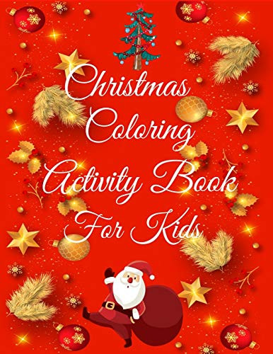 Christmas Coloring Activity Book For Kids: Merry Christmas Coloring Activity Book,Christmas Gift For Kids, Crafts For Children, This Christmas ... Will Be A Cute Christmas Gift For Your Kids. - 9781677361694