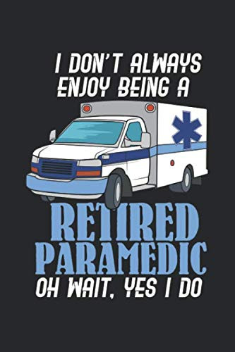 I Don'T Always Enjoy Being A Retired Paramedic Oh Wait, Yes I Do: 120 Pages I 6X9 I Dot Grid - 9781678413736