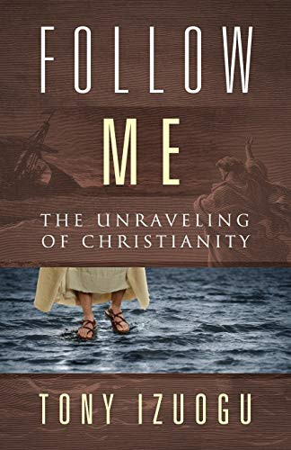 Follow Me: The Unraveling Of Christianity