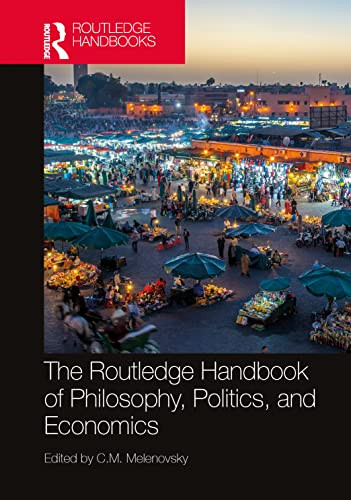 The Routledge Handbook Of Philosophy, Politics, And Economics (Routledge Handbooks In Philosophy)