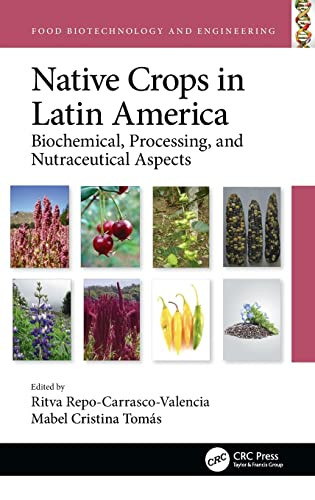 Native Crops In Latin America: Biochemical, Processing, And Nutraceutical Aspects (Food Biotechnology And Engineering)