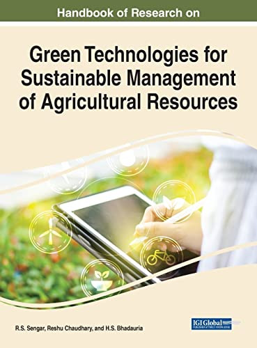 Handbook Of Research On Green Technologies For Sustainable Management Of Agricultural Resources (Advances In Environmental Engineering And Green Technologies)