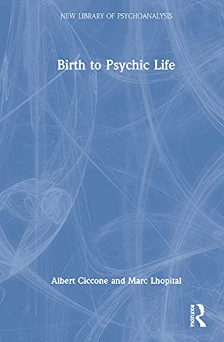 Birth To Psychic Life (The New Library Of Psychoanalysis)