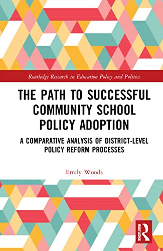 The Path To Successful Community School Policy Adoption (Routledge Research In Education Policy And Politics)