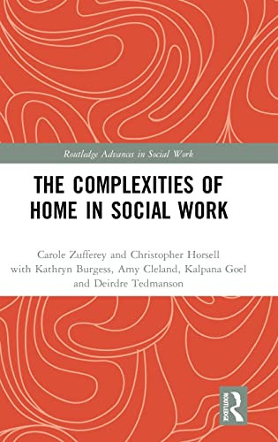 The Complexities Of Home In Social Work (Routledge Advances In Social Work)
