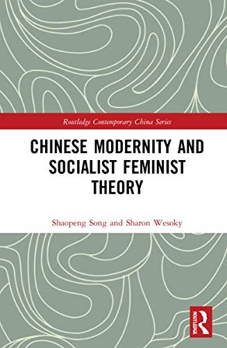 Chinese Modernity And Socialist Feminist Theory (Routledge Contemporary China Series)