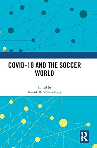 Covid-19 And The Soccer World (Sport In The Global Society  Contemporary Perspectives)