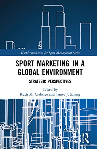 Sport Marketing In A Global Environment: Strategic Perspectives (World Association For Sport Management Series)