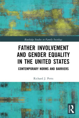 Father Involvement And Gender Equality In The United States (Routledge Studies In Family Sociology)