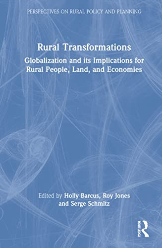 Rural Transformations: Globalization And Its Implications For Rural People, Land, And Economies (Perspectives On Rural Policy And Planning)