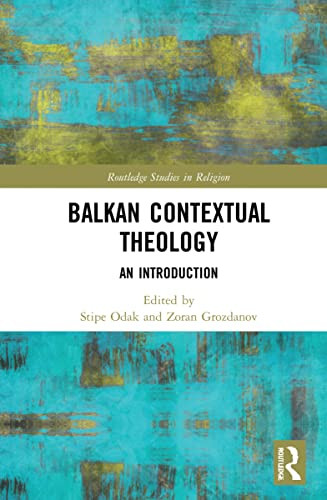 Balkan Contextual Theology: An Introduction (Routledge Studies In Religion)
