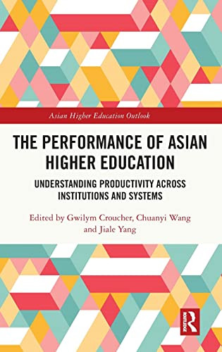 The Performance Of Asian Higher Education: Understanding Productivity Across Institutions And Systems (Asian Higher Education Outlook)