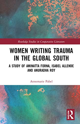 Women Writing Trauma In The Global South (Routledge Studies In Comparative Literature)
