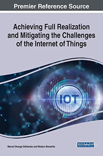 Achieving Full Realization And Mitigating The Challenges Of The Internet Of Things (Advances In Wireless Technologies And Telecommunication)