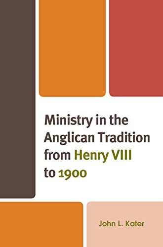 Ministry In The Anglican Tradition From Henry Viii To 1900 (Anglican Studies)