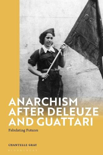Anarchism After Deleuze And Guattari: Fabulating Futures (Deleuze And Guattari Encounters)
