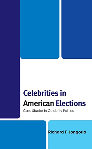 Celebrities In American Elections: Case Studies In Celebrity Politics
