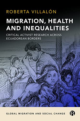 Migration, Health, And Inequalities: Critical Activist Research Across Ecuadorean Borders (Global Migration And Social Change)
