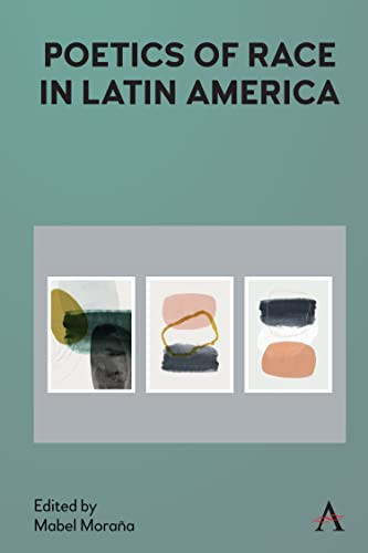 Poetics Of Race In Latin America (Anthem Studies In Latin American Literature And Culture)