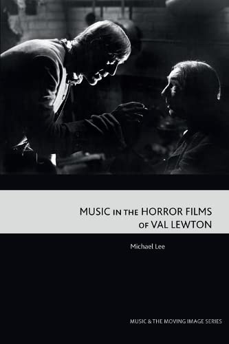 Music In The Horror Films Of Val Lewton (Music And The Moving Image)