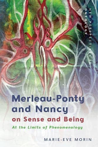 Merleau-Ponty And Nancy On Sense And Being: At The Limits Of Phenomenology (New Perspectives In Ontology)