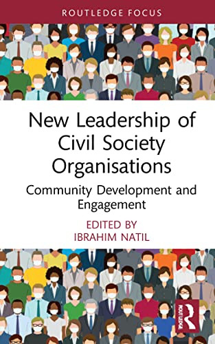 New Leadership Of Civil Society Organisations: Community Development And Engagement (Routledge Explorations In Development Studies)