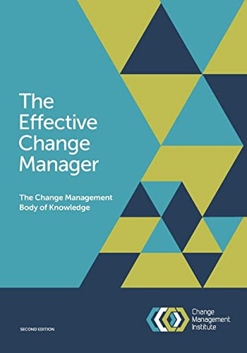 The Effective Change Manager: The Change Management Body Of Knowledge