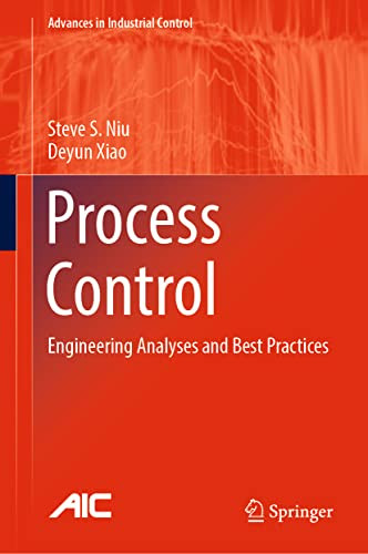 Process Control: Engineering Analyses And Best Practices (Advances In Industrial Control)