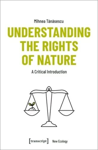Understanding The Rights Of Nature: A Critical Introduction (New Ecology)
