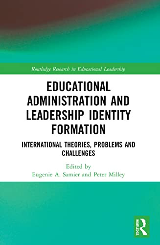 Educational Administration And Leadership Identity Formation (Routledge Research In Educational Leadership)