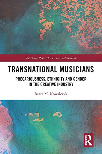 Transnational Musicians: Precariousness, Ethnicity And Gender In The Creative Industry (Routledge Research In Transnationalism)