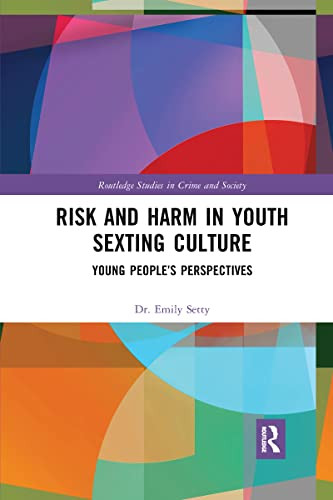 Risk And Harm In Youth Sexting (Routledge Studies In Crime And Society)