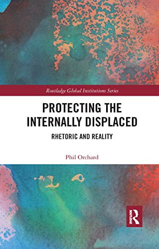 Protecting The Internally Displaced (Global Institutions)