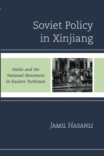 Soviet Policy In Xinjiang: Stalin And The National Movement In Eastern Turkistan (The Harvard Cold War Studies Book Series)