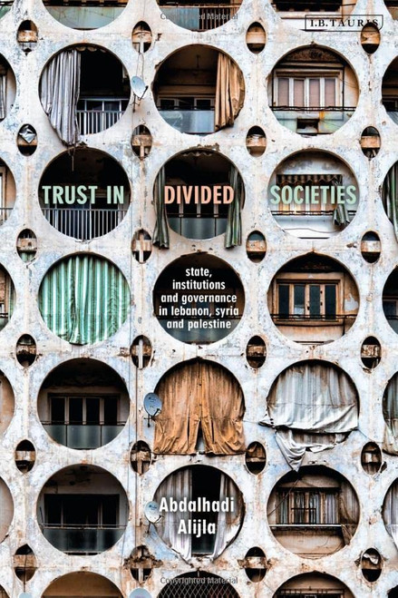 Trust In Divided Societies: State, Institutions And Governance In Lebanon, Syria And Palestine