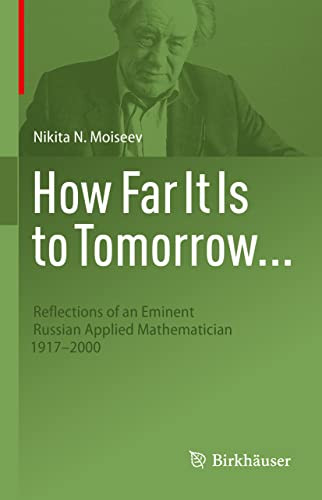 How Far It Is To Tomorrow...: Reflections Of An Eminent Russian Applied Mathematician 1917-2000