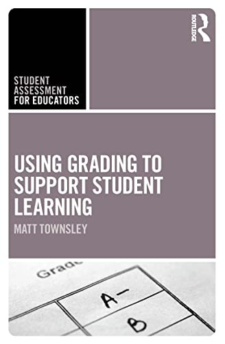 Using Grading To Support Student Learning (Student Assessment For Educators)