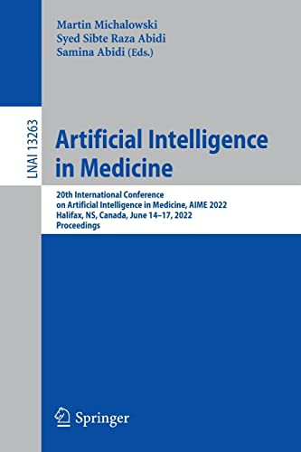 Artificial Intelligence In Medicine: 20Th International Conference On Artificial Intelligence In Medicine, Aime 2022, Halifax, Ns, Canada, June 1417, ... (Lecture Notes In Computer Science, 13263)