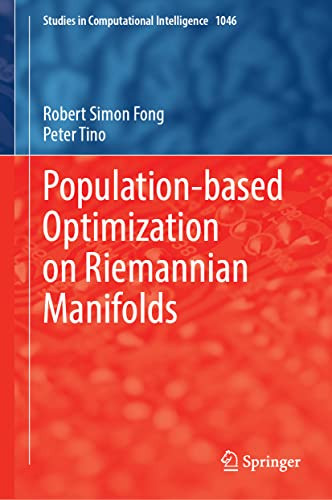 Population-Based Optimization On Riemannian Manifolds (Studies In Computational Intelligence, 1046)