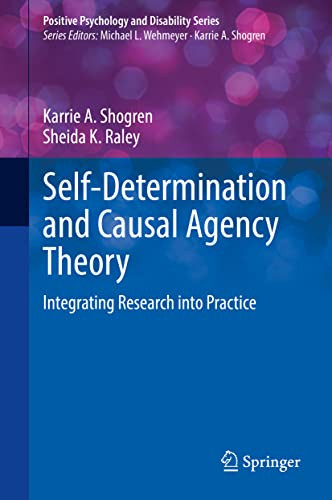 Self-Determination And Causal Agency Theory: Integrating Research Into Practice (Positive Psychology And Disability Series)