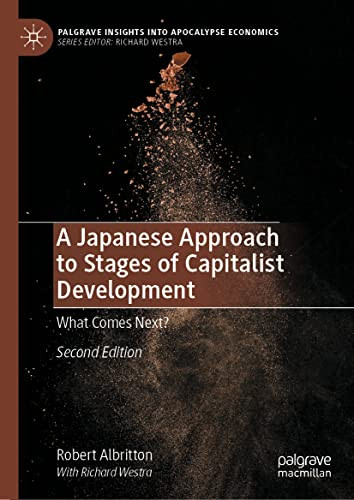 A Japanese Approach To Stages Of Capitalist Development: What Comes Next? (Palgrave Insights Into Apocalypse Economics)