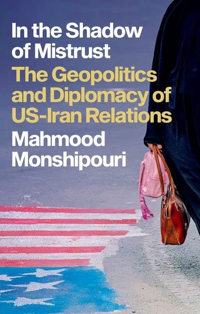 In The Shadow Of Mistrust: The Geopolitics And Diplomacy Of Us-Iran Relations