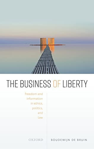 The Business Of Liberty: Freedom And Information In Ethics, Politics, And Law