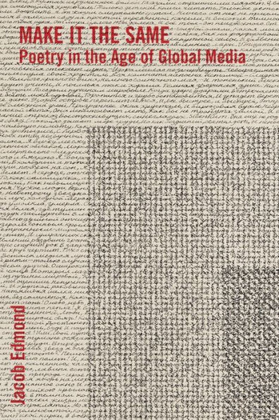 Make It The Same: Poetry In The Age Of Global Media (Literature Now)