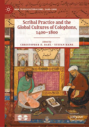 Scribal Practice And The Global Cultures Of Colophons, 14001800 (New Transculturalisms, 14001800)