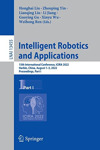 Intelligent Robotics And Applications: 15Th International Conference, Icira 2022, Harbin, China, August 13, 2022, Proceedings, Part I (Lecture Notes In Computer Science, 13455)