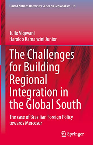 The Challenges For Building Regional Integration In The Global South: The Case Of Brazilian Foreign Policy Towards Mercosur (United Nations University Series On Regionalism, 18)